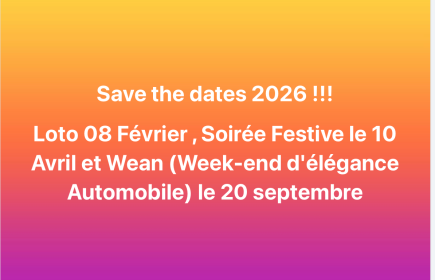Save the Dates 2026 :         
WEAN le 20 Septembre- Loto le 08 Février-
- Soirée festive le 10 Avril